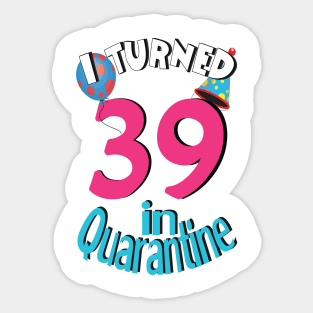 I turned 39 in quarantined Sticker